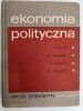 EKONOMIA POLITYCZNA. ZARYS POPULARNY - Janusz Górski